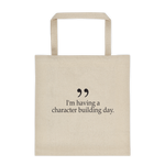 i'm having a character building day tote