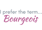 Text image - I prefer the term Bourgeois