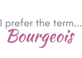 Text image - I prefer the term Bourgeois