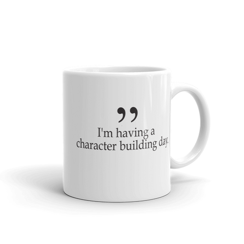 I'm having a character building day 11oz coffee mug