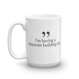 I'm having a character building day 15oz coffee mug