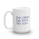 be clear. be kind. do you. - 15 oz mug