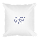 Be clear. Be kind. Do you. - 18x18 Premium Pillow