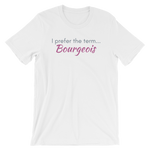 White T-shirt - "I prefer the term Bourgeois"