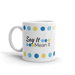 White 11oz coffee mug - "Say It Mean It"