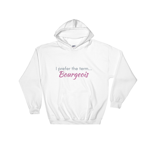 White hoodie - "I prefer the term bourgeois"