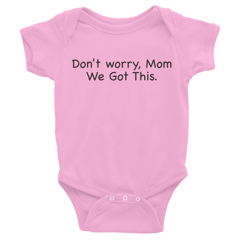 Don't worry Mom, We Got This. Pink baby one-piece bodysuit
