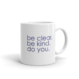 be clear. be kind. do you. - 11 oz mug