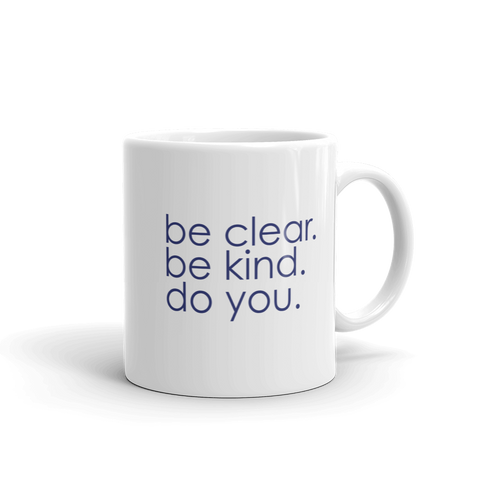 be clear. be kind. do you. - 11 oz mug