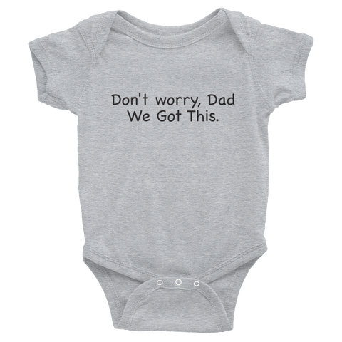 Don't worry Dad, We Got This. Gray baby one-piece bodysuit