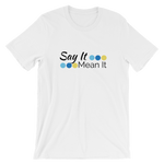 Say It Mean It - Short-Sleeve Unisex T-Shirt