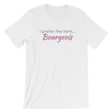 I prefer the term...Bourgeois - Short-Sleeve Unisex T-Shirt