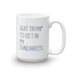 quit trying to get in my dungarees 15oz coffee mug