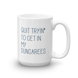 quit trying to get in my dungarees 15oz coffee mug