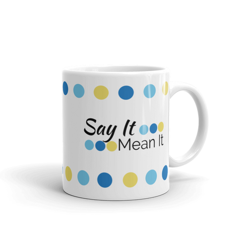 White 11oz coffee mug - "Say It Mean It"