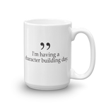I'm having a character building day 15oz coffee mug