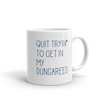quit trying to get in my dungarees 11oz coffee mug