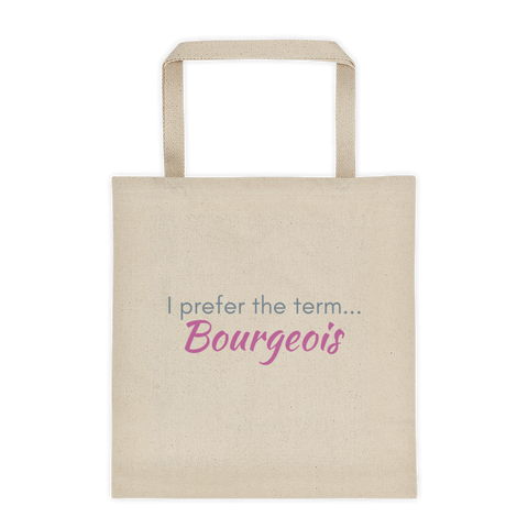 canvas tote bag - I prefer the term...Bourgeois