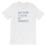 white t-shirt - quit tryin' to get in my dungarees